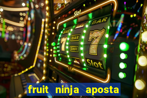 fruit ninja aposta 1 real